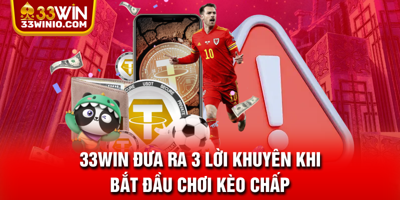 Kèo Chấp Và 3 Lời Khuyên Giúp Bạn Hốt Tiền Như Cao Thủ % 33WIN đưa ra 3 lời khuyên khi bắt đầu chơi kèo chấp