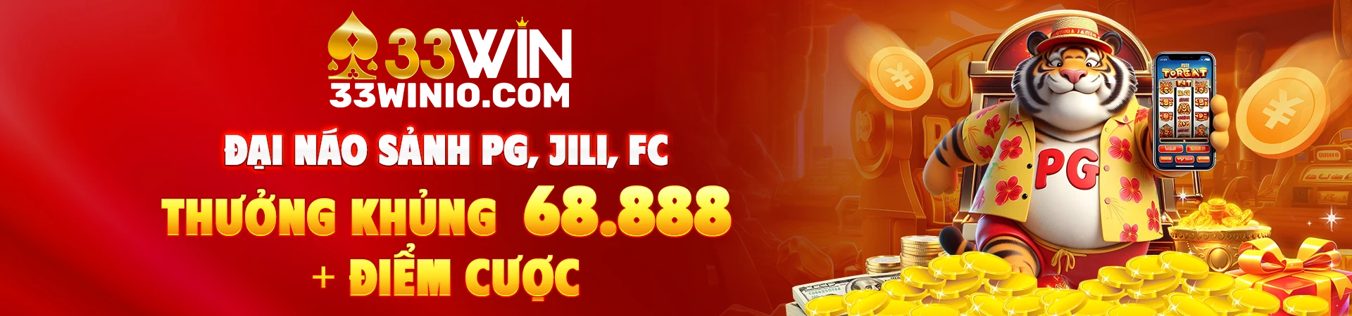 33Win - Thưởng khủng 68888 điểm cược