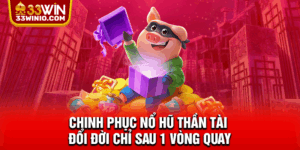 Chinh Phục Nổ Hũ Thần Tài