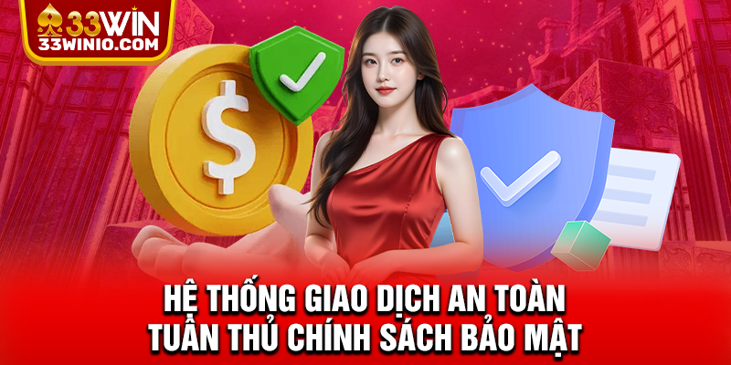 Chính Sách Bảo Mật 33WIN – Minh Bạch Và Uy Tín Hàng Đầu % Hệ thống giao dịch an toàn tuân thủ chính sách bảo mật