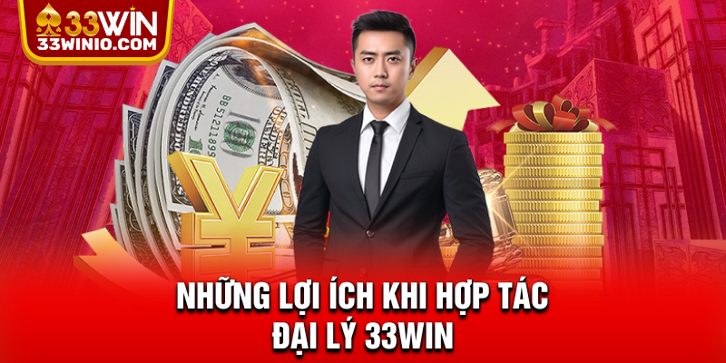 Đại Lý 33WIN – Đối Tác Chiến Lược, Thu Nhập Ổn Định % Những lợi ích khi hợp tác đại lý 33WIN