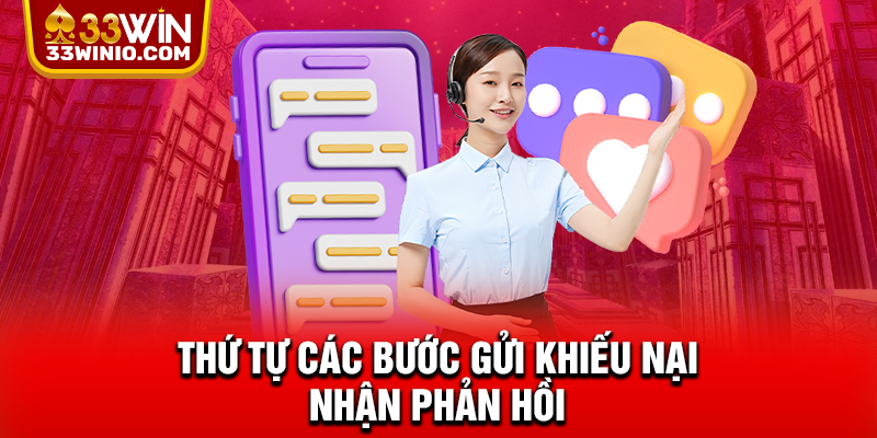 Liên Hệ 33WIN – Hỏi Đáp, Khiếu Nại Và Hỗ Trợ Liên Tục 24/7 % Thứ tự các bước gửi khiếu nại, nhận phản hồi