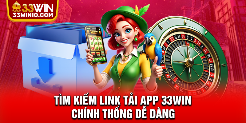 Tải App 33WIN - Link Chuẩn, Hỗ Trợ iOS & Android % Tìm kiếm link tải app 33WIN chính thống dễ dàng