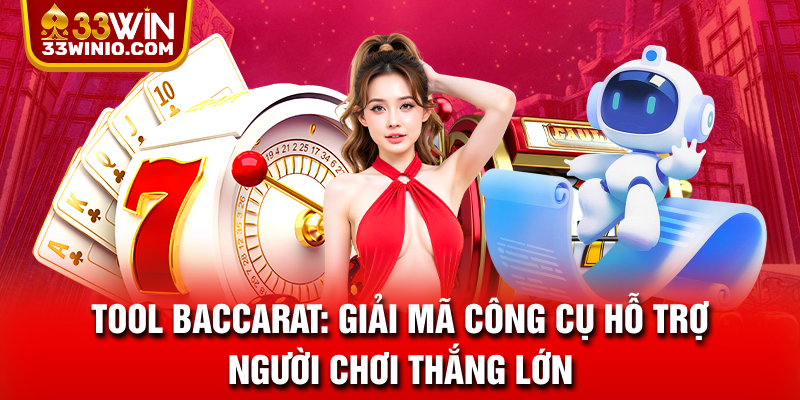 Tool Baccarat: Giải Mã Công Cụ Hỗ Trợ Người Chơi Thắng Lớn % 33WIN giải đáp có nên dùng tool Baccarat hay không